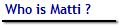 Who is Matti ?
