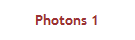 Photons 1