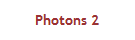 Photons 2