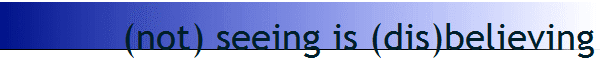(not) seeing is (dis)believing