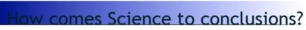 How comes Science to conclusions?