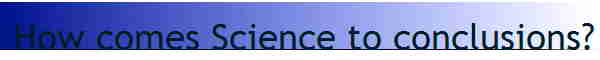 How comes Science to conclusions?