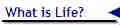 What is Life?