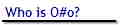 Who is O#o?