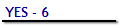 YES - 6