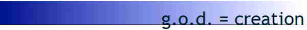 g.o.d. = creation